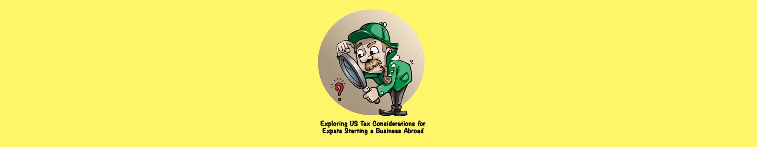 Us Tax Considerations For Expats Starting A Business Abroad