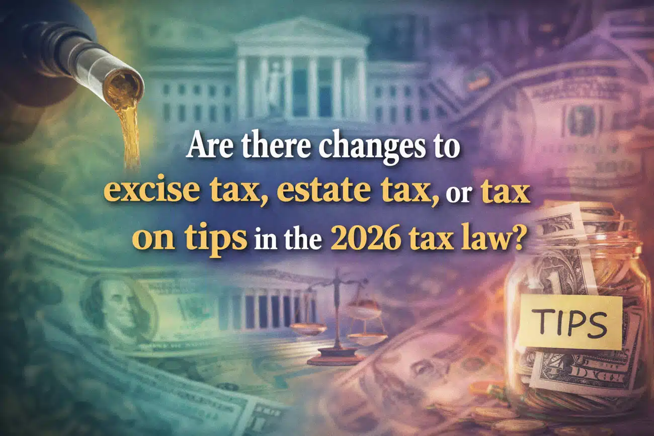 Are-there-changes-to-excise-tax,-estate-tax,-or-tax-on-tips-in-the-2026-tax-law