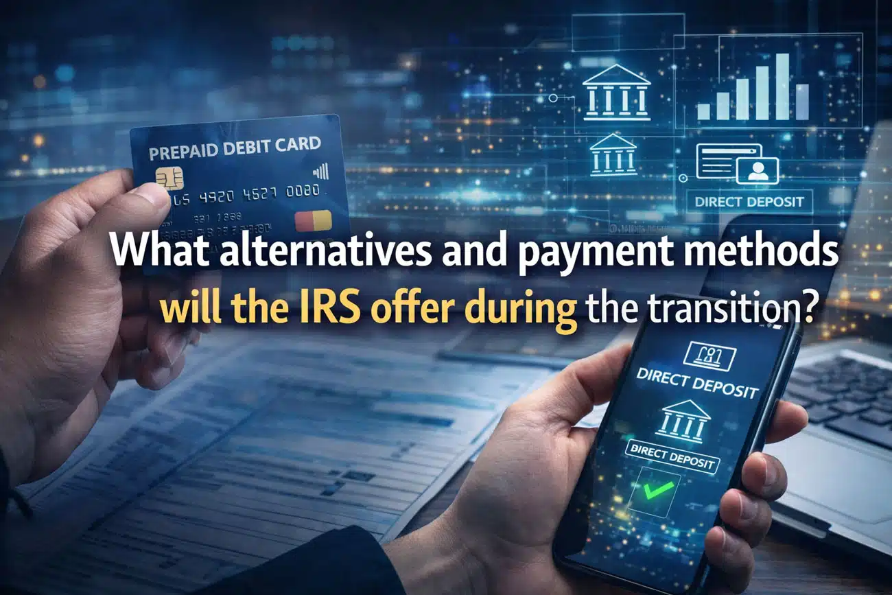 What-alternatives-and-payment-methods-will-the-IRS-offer-during-the-transition
