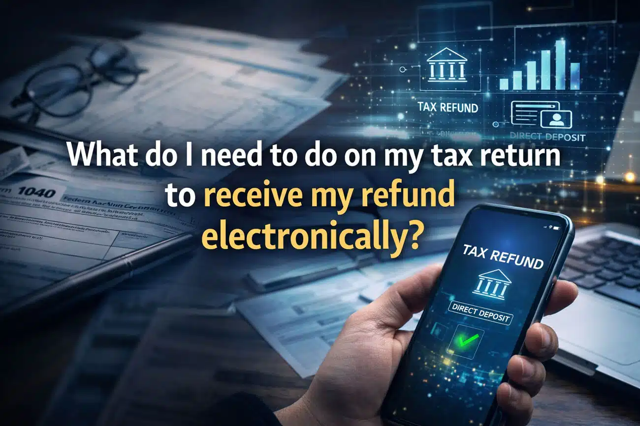 What-do-I-need-to-do-on-my-tax-return-to-receive-my-refund-electronically